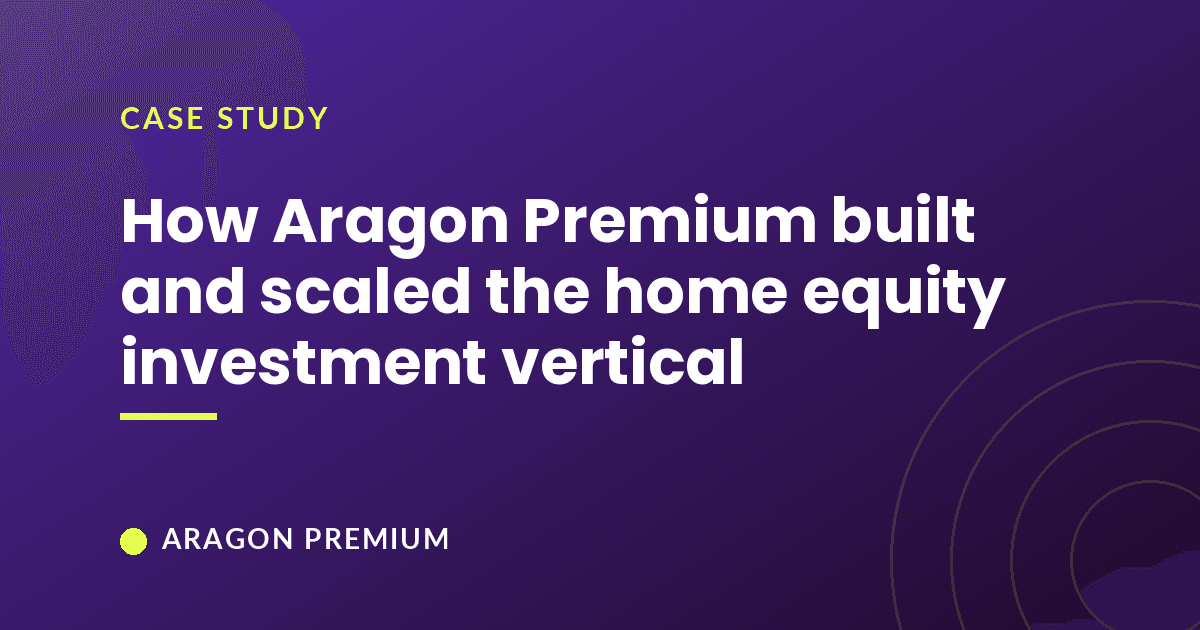 How Aragon Premium built and scaled the home equity investment vertical