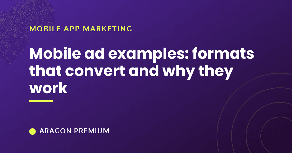 Mobile ad examples: formats that convert and why they work