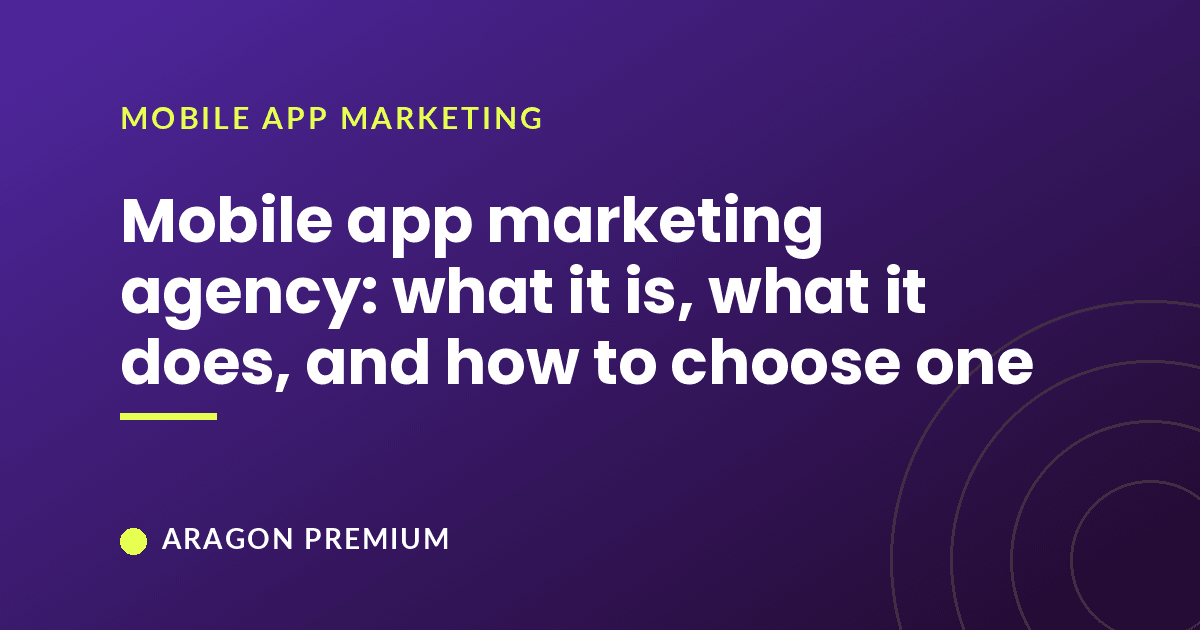 Mobile app marketing agency: what it is, what it does, and how to choose one