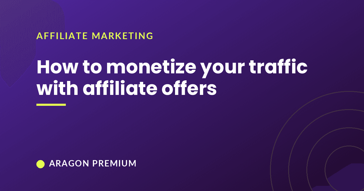 How to monetize your traffic with affiliate offers