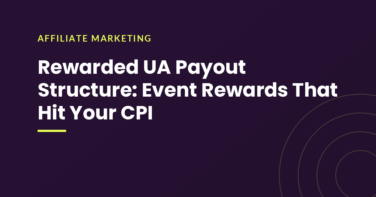 Rewarded UA Payout Structure: Event Rewards That Hit Your CPI